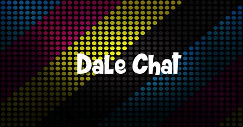 dalechat|Bienvenido (a) a Dale Chat